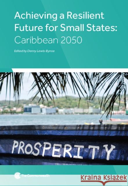 Achieving a Resilient Future for Small States: Caribbean 2050 Dr Marsha Atherley-Ikechi, Dr Sylvia Charles, Henry Wallice Charles, Dr Christine Clarke, Professor Anthony Clayton, Hea 9781849291460