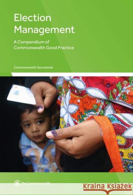Election Management: A Compendium of Commonwealth Good Practice Commonwealth Secretariat 9781849291477 Commonwealth Secretariat