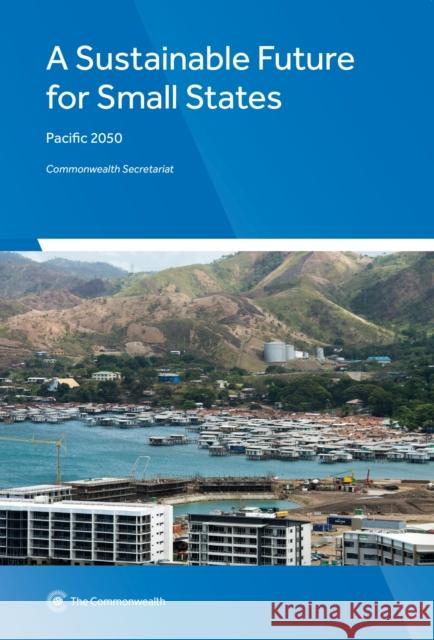 A Sustainable Future for Small States: Pacific 2050 Resina Katafono 9781849291637 Commonwealth Secretariat