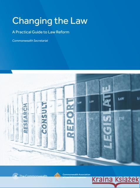 Changing the Law: A Practical Guide to Law Reform Commonwealth Secretariat 9781849291743 Commonwealth Secretariat