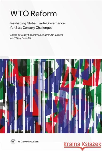 Wto Reform: Reshaping Global Trade Governance for 21st Century Challenges Teddy Soobramanien Brendan Vickers Hilary Enos-Edu 9781849291866 Commonwealth Secretariat