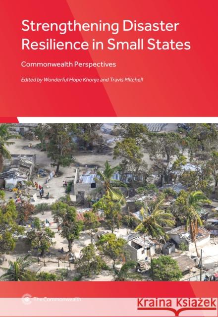 Strengthening Disaster Resilience in Small States: Commonwealth Perspectives Wonderful Hope Khonje Travis Mitchell  9781849291897
