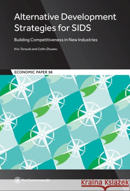 Alternative Development Strategies for SIDS: Building Competitiveness in New Industries Kris Terauds, Collin Zhuawu 9781849291989 Commonwealth Secretariat