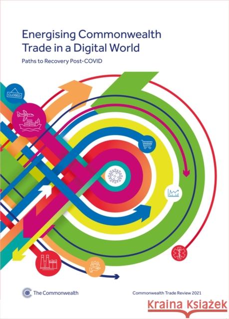 Commonwealth Trade Review 2021: Energising Commonwealth Trade in a Digital World: Paths to Recovery Post-Covid Commonwealth Secretariat 9781849291996