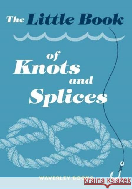 The Little Book of Knots and Splices Waverley Books   9781849345057 The Gresham Publishing Co. Ltd