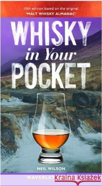 Whisky in Your Pocket: 10th edition based on the original 'Malt Whisky Almanac' Neil Wilson 9781849345330 The Gresham Publishing Co. Ltd