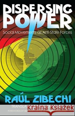 Dispersing Power: Social Movements as Anti-State Forces Raul Zibechi 9781849350112 AK Press