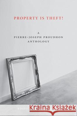 Property Is Theft!: A Pierre-Joseph Proudhon Reader Proudhon, Pierre-Joseph 9781849350242