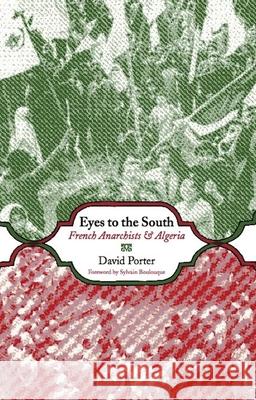 Eyes To The South: French Anarchists & Algeria David Porter 9781849350761 AK Press