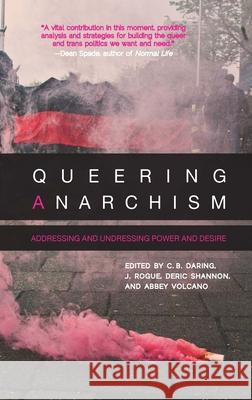 Queering Anarchism: Addressing and Undressing Power and Desire Ackelsberg, Martha 9781849351201 AK Press