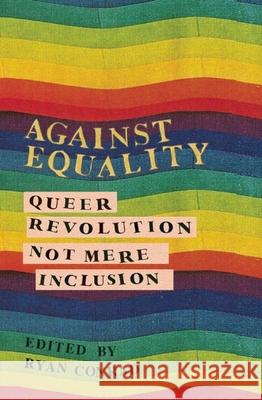 Against Equality: Queer Revolution, Not Mere Inclusion Conrad, Ryan 9781849351843 AK Press