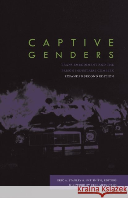 Captive Genders: Trans Embodiment and the Prison Industrial Complex - Second Edition CeCe McDonald, Eric A. Stanley, Nat Smith 9781849352345 AK Press