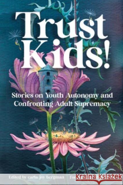 Trust Kids!: Stories on Youth Autonomy and Confronting Adult Supremacy Bergman, Carla 9781849353854