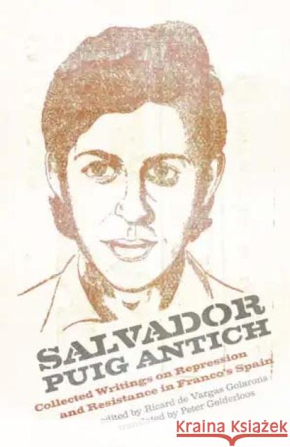 Salvador Puig Antich: Collected Writings on Repression and Resistance in Franco's Spain Salvador Puig Antich, Ricard de Vargas Golarons, Peter Gelderloos 9781849354011 AK Press