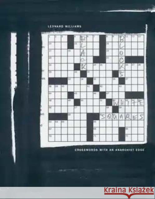 Black Blocks, White Squares: Crosswords With An Anarchist Edge Leonard Williams 9781849354332