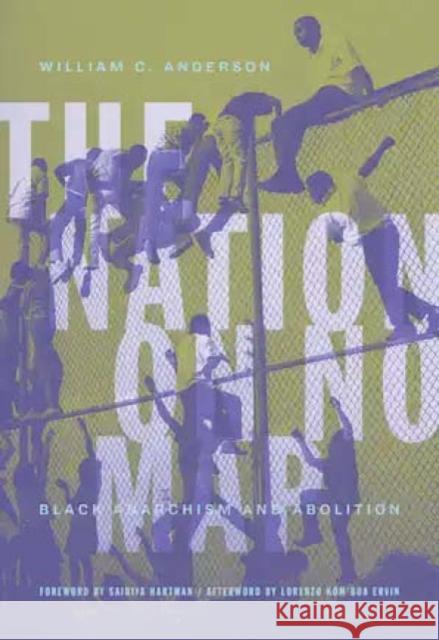 The Nation on No Map: Black Anarchism and Abolition Anderson, William C. 9781849354349 AK Press