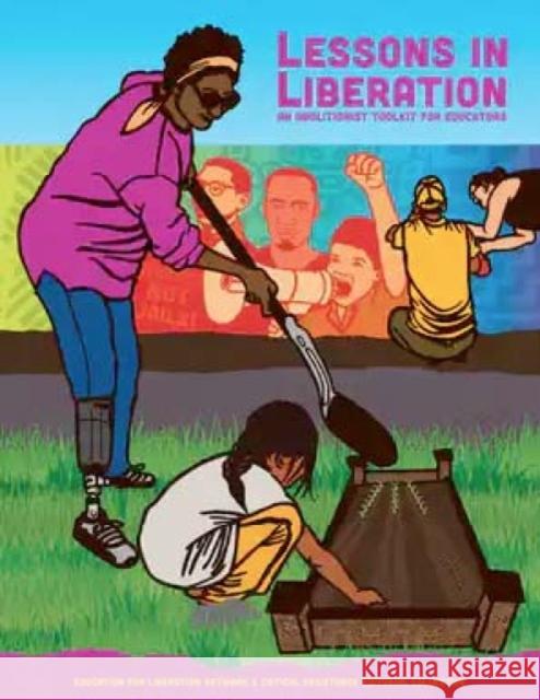 Lessons In Liberation: An Abolitionist Toolkit for Educators The Education for Liberation Network, Critical Resistance Editorial Collective 9781849354363 AK Press