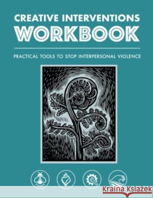 Creative Interventions Workbook: Practical Tools to Stop Interpersonal Violence Creative Interventions 9781849354660 AK Press