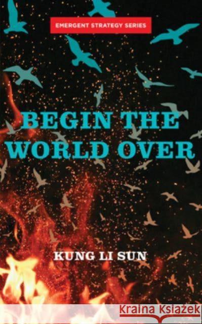 Begin The World Over Kung Li Sun 9781849354721 AK Press