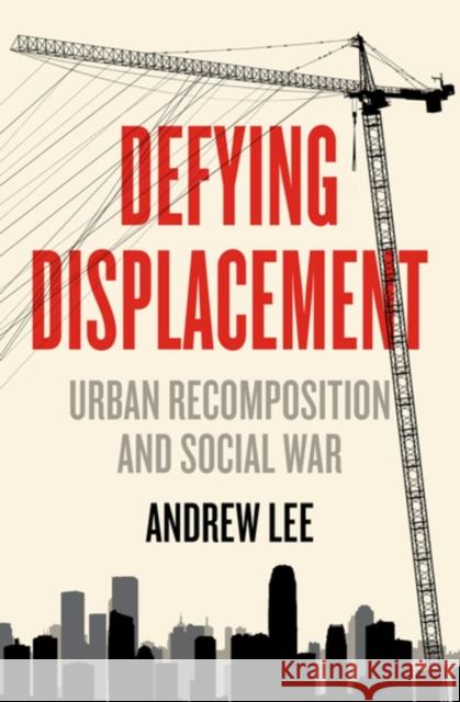 Defying Displacement: Urban Recomposition and Social War Lee, Andrew 9781849355247 AK Press