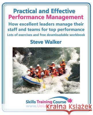 Practical and Effective Performance Management. How Excellent Leaders Manage and Improve Their Staff, Employees and Teams by Evaluation, Appraisal and Walker, Steve 9781849370370