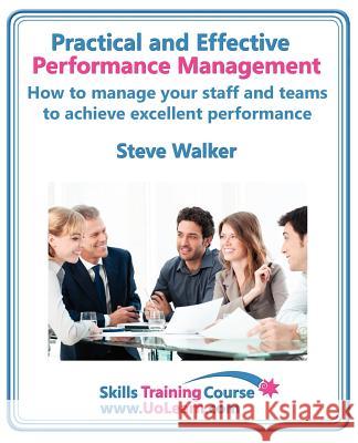 Performance Management for Excellence in Business. How Use a Step by Step Process to Improve the Performance of Your Team Through Measurement, Apprais Walker, Steve 9781849370790