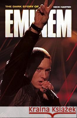 Dark Story of Eminem, The Nick Hasted 9781849384582 Omnibus Press