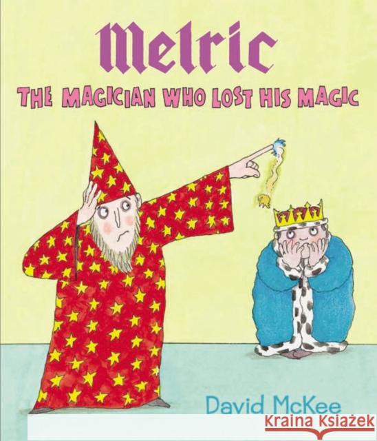 Melric the Magician Who Lost His Magic David McKee 9781849395250