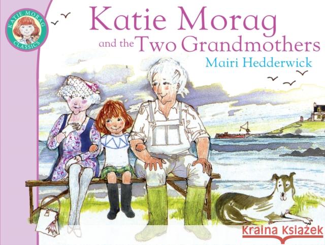 Katie Morag And The Two Grandmothers Mairi Hedderwick 9781849410861