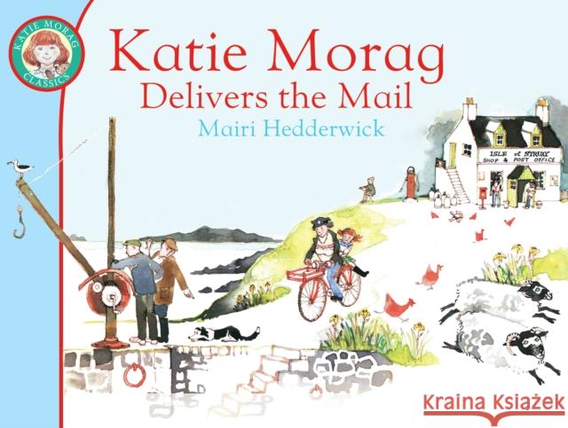 Katie Morag Delivers the Mail Mairi Hedderwick 9781849410915 Penguin Random House Children's UK