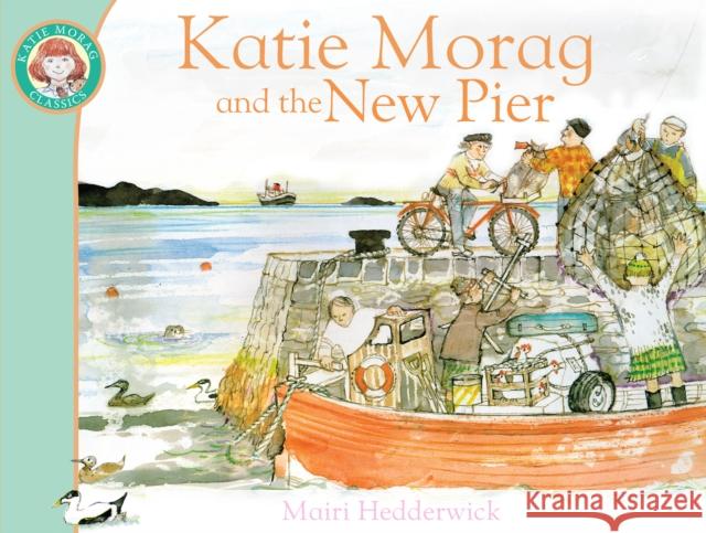 Katie Morag and the New Pier Mairi Hedderwick 9781849410960 Penguin Random House Children's UK