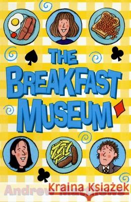 The Breakfast Museum Andrew Matthews 9781849411004