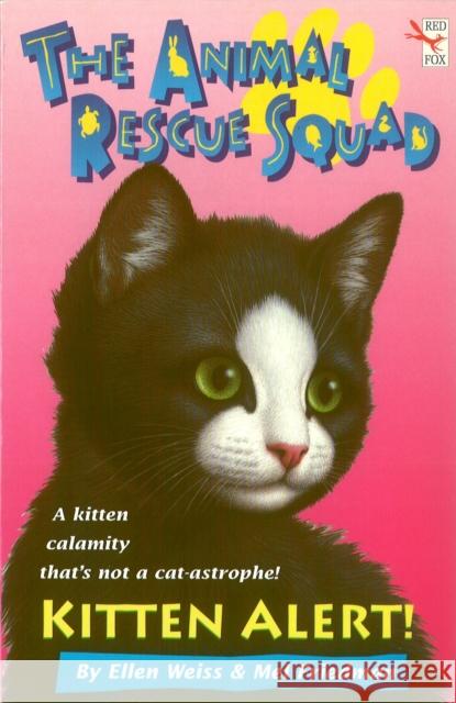 The Animal Rescue Squad - Kitten Alert Ellen Weiss, Mel Friedman 9781849415347 Penguin Random House Children's UK