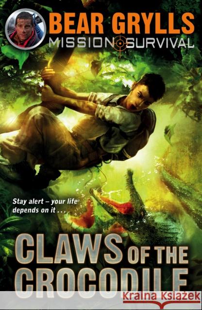 Mission Survival 5: Claws of the Crocodile Bear Grylls 9781849418195 Penguin Random House Children's UK