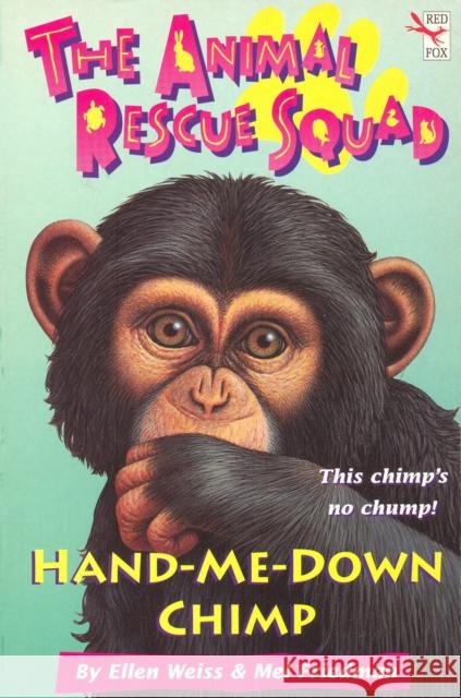 The Animal Rescue Squad - Hand-Me-Down Chimp Mel Friedman 9781849419659 Random House Children's Publishers UK