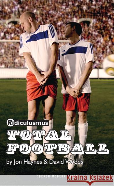 Total Football Jon Haynes David Wood 9781849430159 Oberon Books