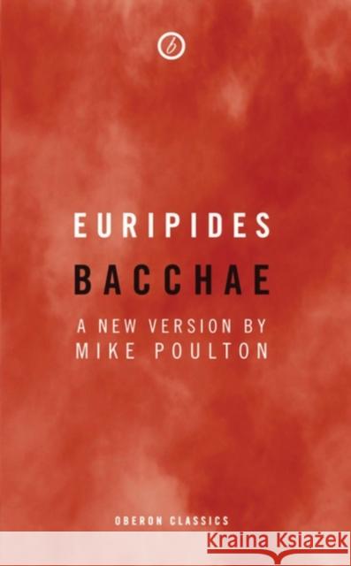 Bacchae Euripides                                Mike Poulton 9781849430401 Oberon Books