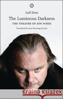 The Luminous Darkness: On Jon Fosse's Theatre Leif Zern, Ann Henning-Jocelyn (Author) 9781849430586 Bloomsbury Publishing PLC