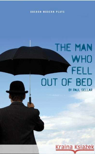 The Man Who Fell Out of Bed Paul Sellar 9781849430845