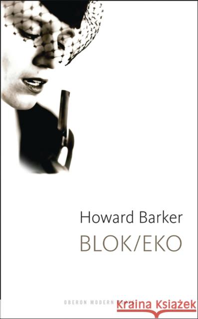 Blok/Eko Howard Barker 9781849431101 Oberon Books