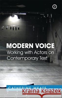 Modern Voice: Working with Actors on Contemporary Text Weate, Catherine 9781849431712