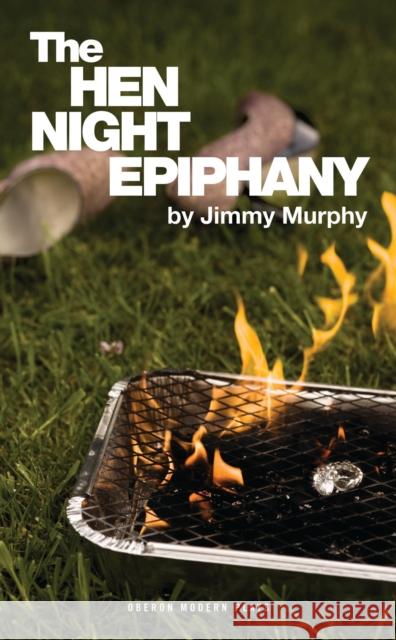 The Hen Night Epiphany Jimmy Murphy 9781849431781