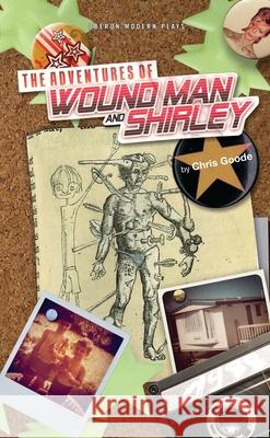 The Adventures of Wound Man & Shirley Goode, Chris 9781849431804