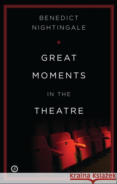Great Moments in the Theatre Benedict Nightingale (Author) 9781849432337 Bloomsbury Publishing PLC