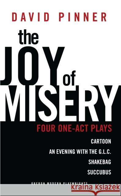 The Joy of Misery: Four One-Act Plays Pinner, David 9781849433853 0