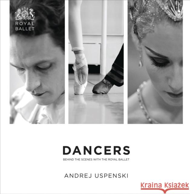 Dancers: Behind the Scenes with the Royal Ballet Uspenski, Andrej 9781849433884 0