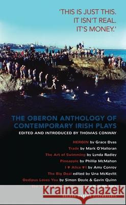 The Oberon Anthology of Contemporary Irish Plays: 'This Is Just This. This Is Not Real. It's Just Money' Dyas, Grace 9781849433914 0