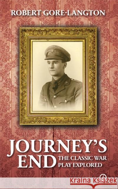 Journey's End: The Classic War Play Explored Gore-Langton, Robert 9781849433952 0