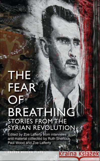 Fear of Breathing: Stories from the Syrian Revolution: Stories from the Syrian Revolution Sherlock, Ruth 9781849434195 0