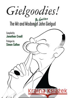 Gielgoodies!: The Wit and Wisdom (& Gaffes) of John Gielgud Croall, Jonathan 9781849434485 0